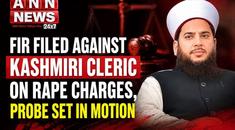 FIR Filed Against Kashmiri Cleric on Rape Charges, Probe Set in Motion