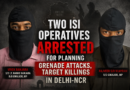 Two ISI Operatives Arrested for Planning Grenade Attacks, Target Killings in Delhi-NCR